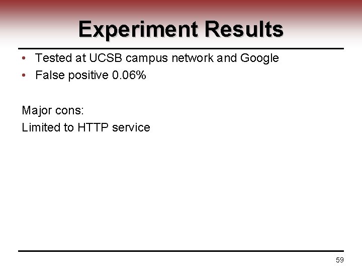 Experiment Results • Tested at UCSB campus network and Google • False positive 0.