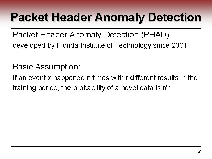 Packet Header Anomaly Detection (PHAD) developed by Florida Institute of Technology since 2001 Basic