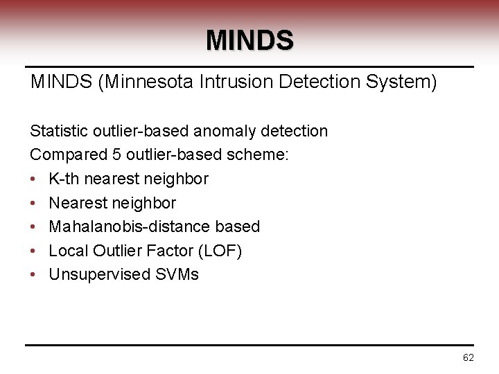 MINDS (Minnesota Intrusion Detection System) Statistic outlier-based anomaly detection Compared 5 outlier-based scheme: •