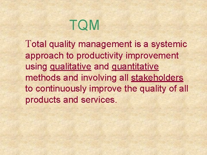 TQM Total quality management is a systemic approach to productivity improvement using qualitative and