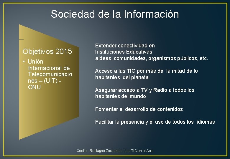 Sociedad de la Información Objetivos 2015 • Unión Internacional de Telecomunicacio nes – (UIT)