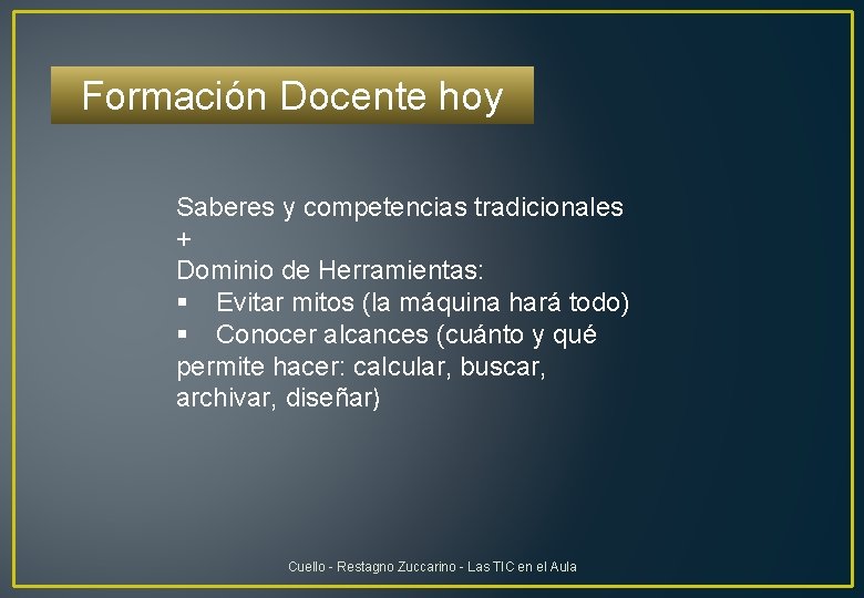 Formación Docente hoy Saberes y competencias tradicionales + Dominio de Herramientas: § Evitar mitos