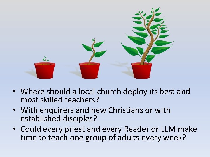  • Where should a local church deploy its best and most skilled teachers?