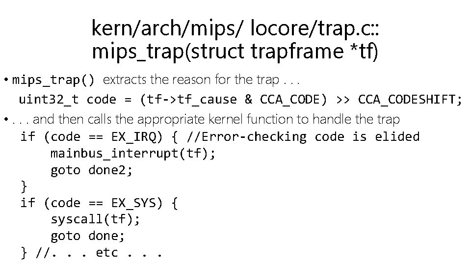 kern/arch/mips/ locore/trap. c: : mips_trap(struct trapframe *tf) • mips_trap() extracts the reason for the