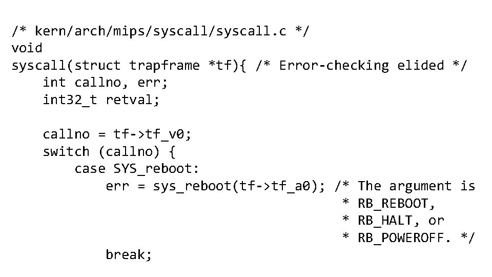 /* kern/arch/mips/syscall. c */ void syscall(struct trapframe *tf){ /* Error-checking elided */ int callno,