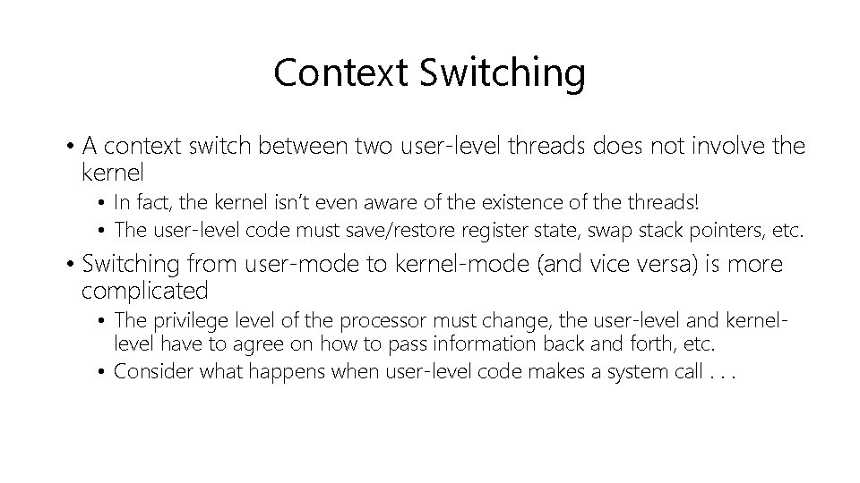 Context Switching • A context switch between two user-level threads does not involve the