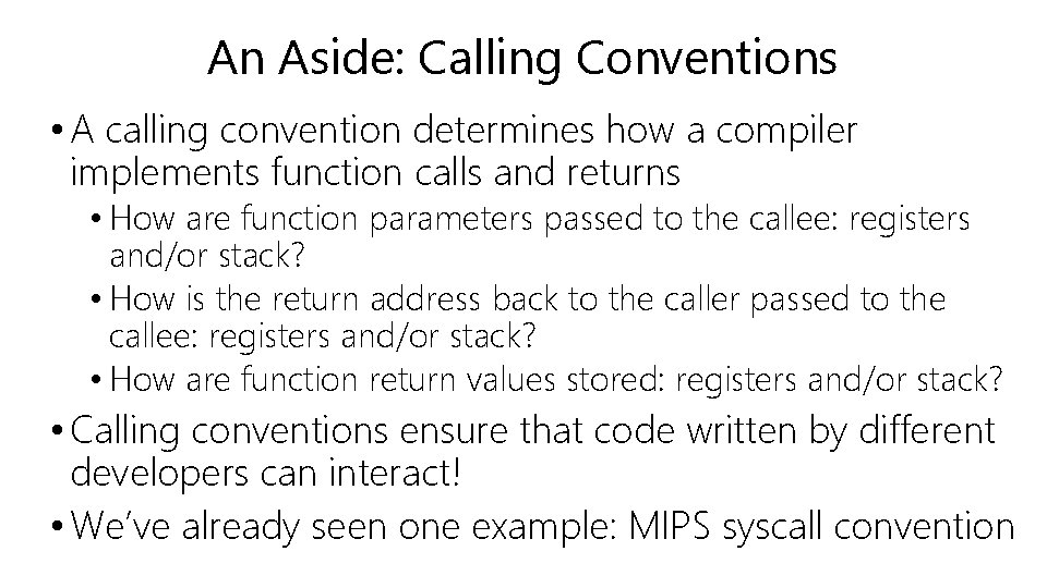 An Aside: Calling Conventions • A calling convention determines how a compiler implements function