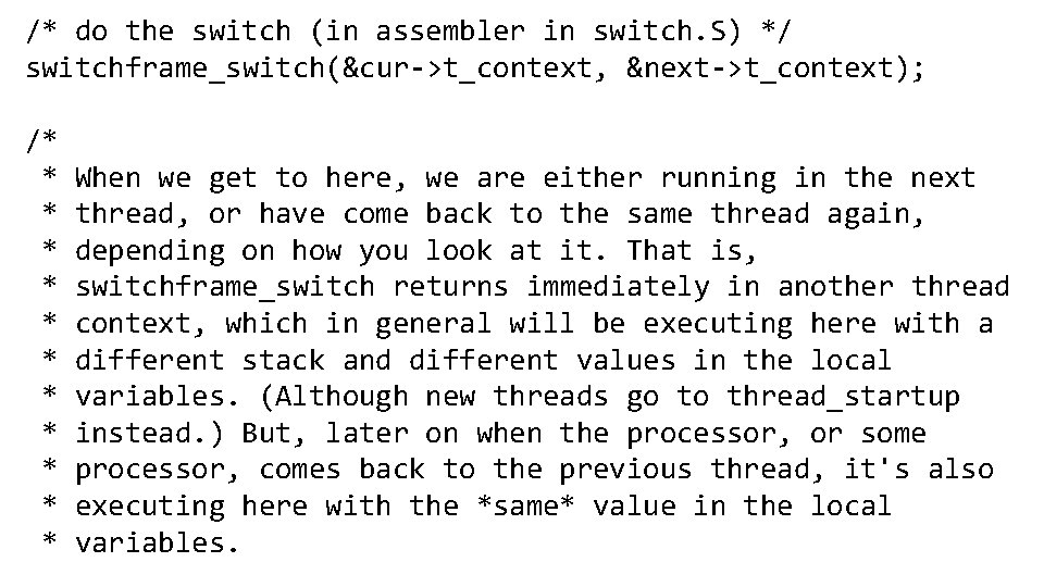 /* do the switch (in assembler in switch. S) */ switchframe_switch(&cur->t_context, &next->t_context); /* *
