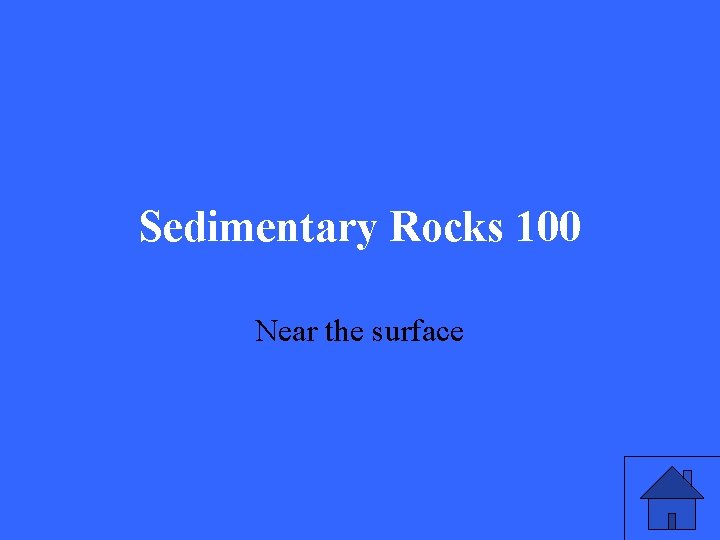 Sedimentary Rocks 100 Near the surface 