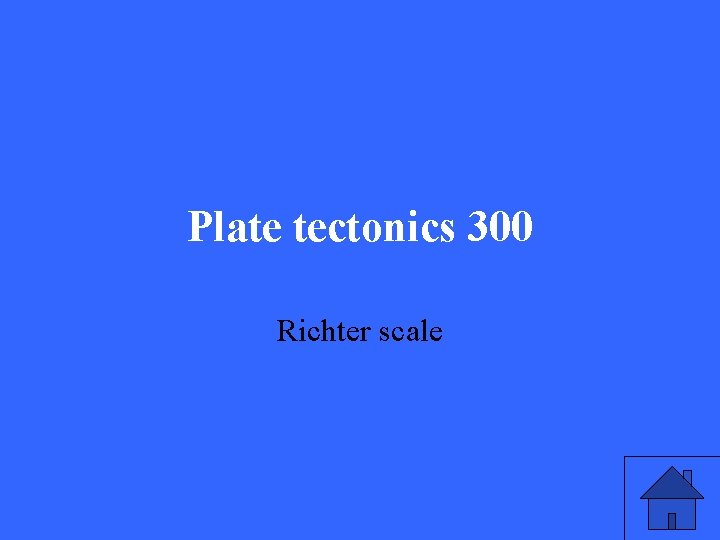 Plate tectonics 300 Richter scale 