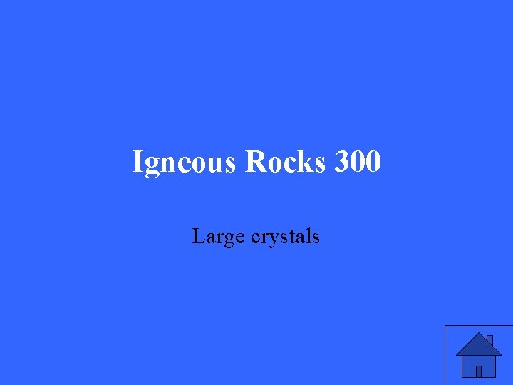 Igneous Rocks 300 Large crystals 