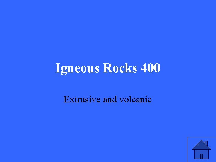 Igneous Rocks 400 Extrusive and volcanic 