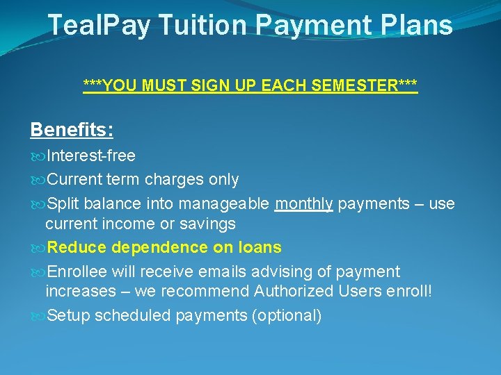 Teal. Pay Tuition Payment Plans ***YOU MUST SIGN UP EACH SEMESTER*** Benefits: Interest-free Current