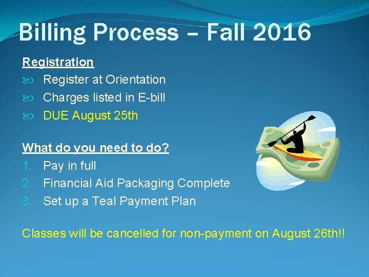 Billing Process – Fall 2016 Registration Register at Orientation Charges listed in E-bill DUE