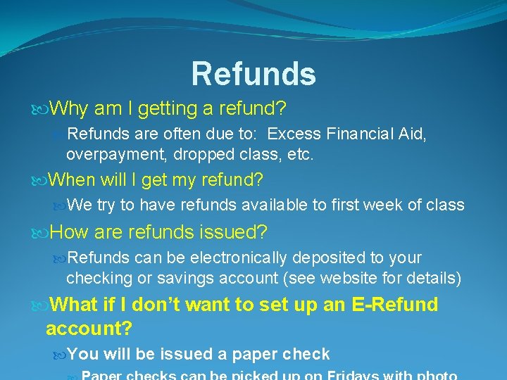 Refunds Why am I getting a refund? Refunds are often due to: Excess Financial