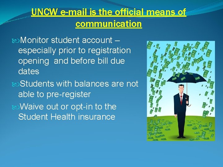 UNCW e-mail is the official means of communication Monitor student account – especially prior