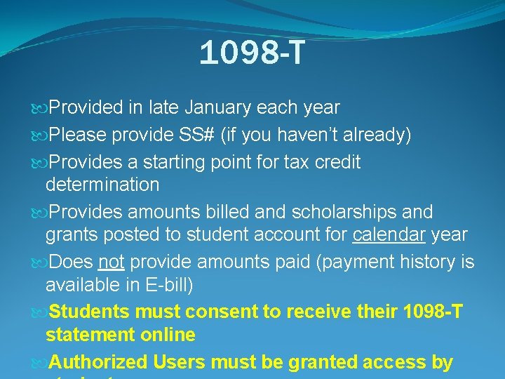 1098 -T Provided in late January each year Please provide SS# (if you haven’t