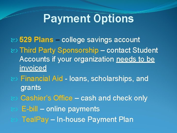 Payment Options 529 Plans – college savings account Third Party Sponsorship – contact Student
