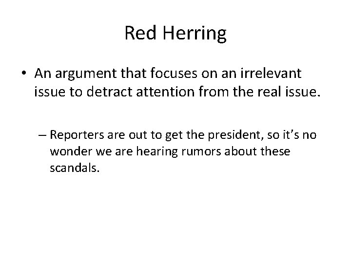 Red Herring • An argument that focuses on an irrelevant issue to detract attention