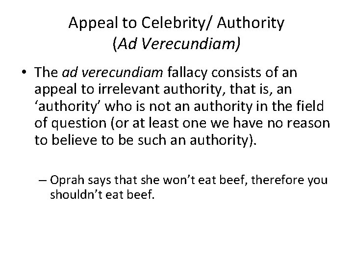 Appeal to Celebrity/ Authority (Ad Verecundiam) • The ad verecundiam fallacy consists of an