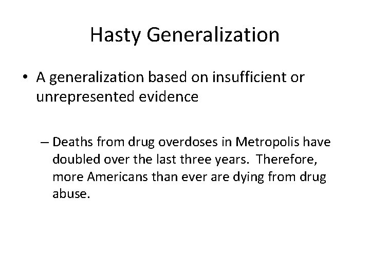 Hasty Generalization • A generalization based on insufficient or unrepresented evidence – Deaths from