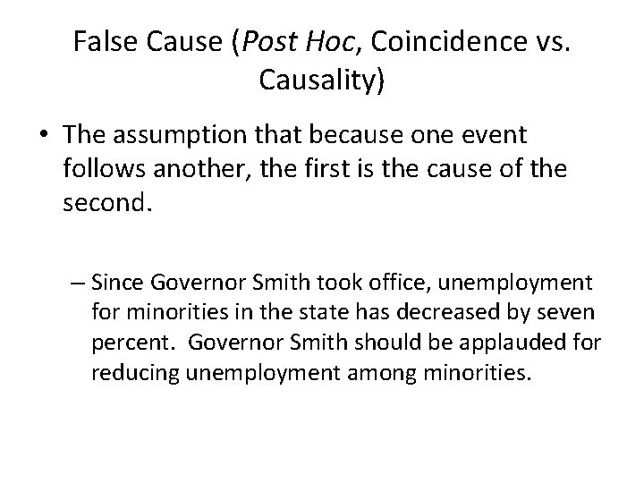 False Cause (Post Hoc, Coincidence vs. Causality) • The assumption that because one event