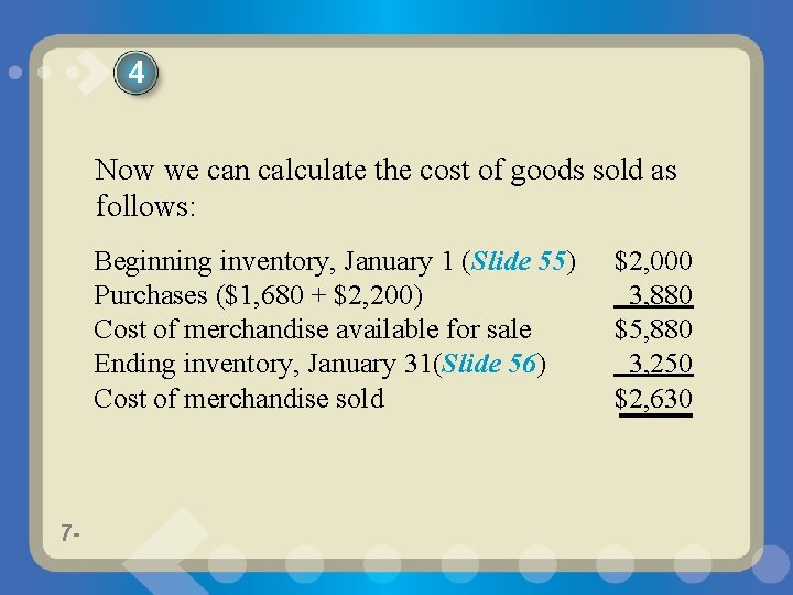4 Now we can calculate the cost of goods sold as follows: Beginning inventory,