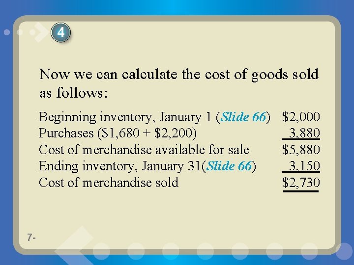 4 Now we can calculate the cost of goods sold as follows: Beginning inventory,
