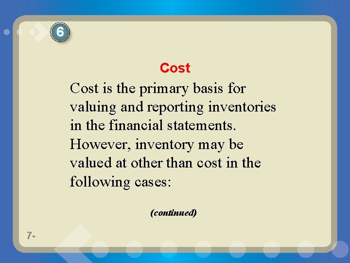 6 Cost is the primary basis for valuing and reporting inventories in the financial