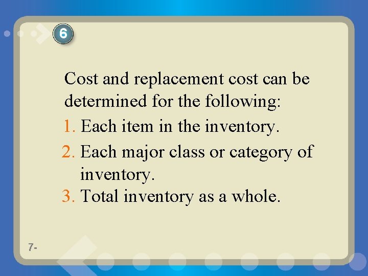 6 Cost and replacement cost can be determined for the following: 1. Each item
