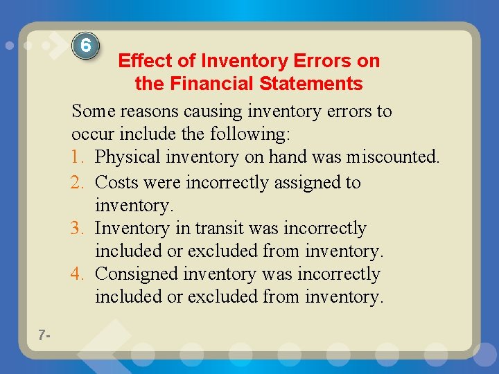 6 Effect of Inventory Errors on the Financial Statements Some reasons causing inventory errors