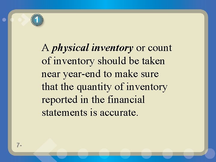 1 A physical inventory or count of inventory should be taken near year-end to