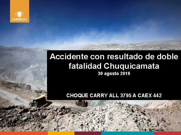 Accidente con resultado de doble fatalidad Chuquicamata 30 agosto 2016 CHOQUE CARRY ALL 3795