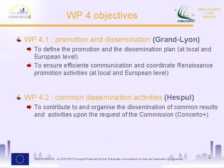 WP 4 objectives RENAISSANCE - LYON FRANCE WP 4. 1 : promotion and dissemination