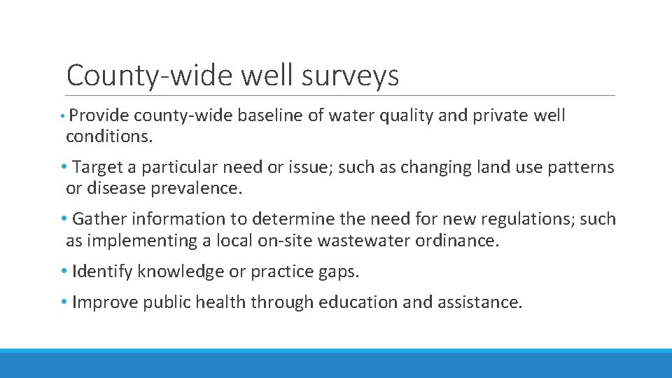 County-wide well surveys • Provide county-wide baseline of water quality and private well conditions. County-wide well surveys • Provide county-wide baseline of water quality and private well conditions.