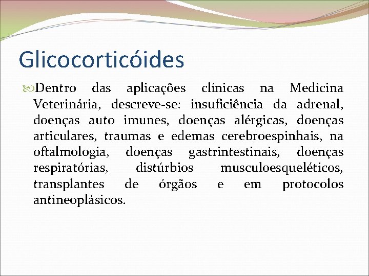 Glicocorticóides Dentro das aplicações clínicas na Medicina Veterinária, descreve-se: insuficiência da adrenal, doenças auto