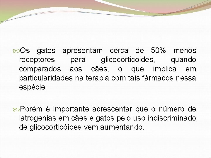  Os gatos apresentam cerca de 50% menos receptores para glicocorticoides, quando comparados aos