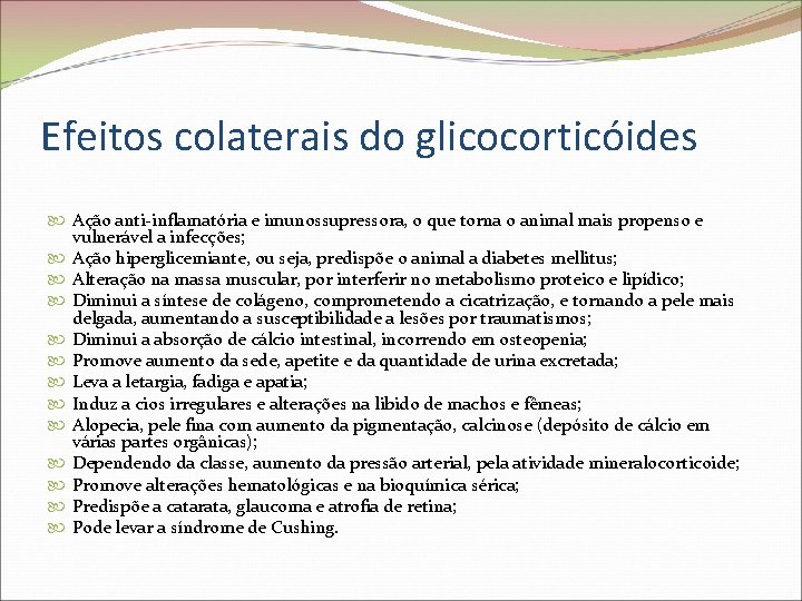 Efeitos colaterais do glicocorticóides Ação anti-inflamatória e imunossupressora, o que torna o animal mais