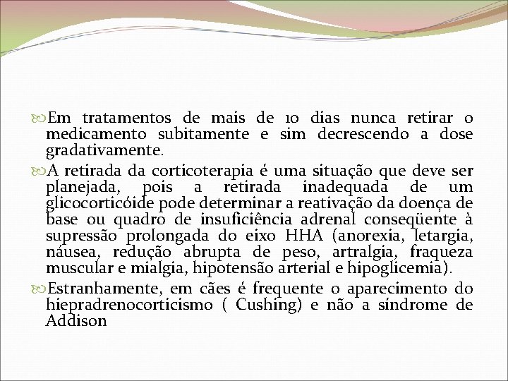  Em tratamentos de mais de 10 dias nunca retirar o medicamento subitamente e