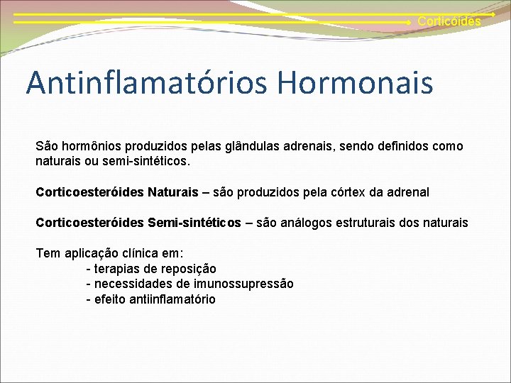 Corticóides Antinflamatórios Hormonais São hormônios produzidos pelas glândulas adrenais, sendo definidos como naturais ou