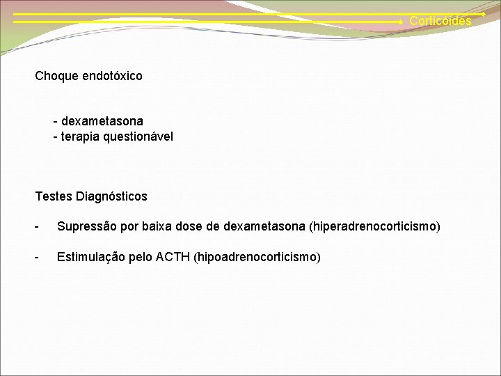 Corticóides Choque endotóxico - dexametasona - terapia questionável Testes Diagnósticos - Supressão por baixa