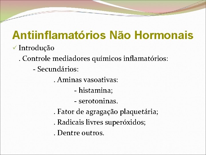 Antiinflamatórios Não Hormonais ü Introdução . Controle mediadores químicos inflamatórios: - Secundários: . Aminas