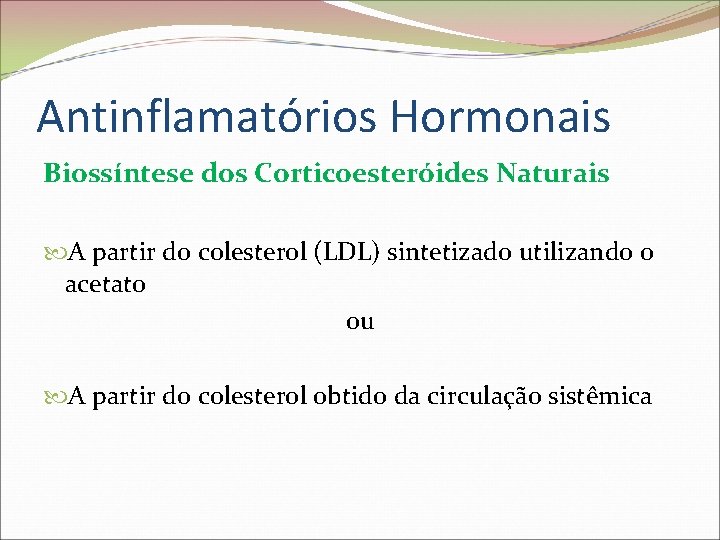 Antinflamatórios Hormonais Biossíntese dos Corticoesteróides Naturais A partir do colesterol (LDL) sintetizado utilizando o