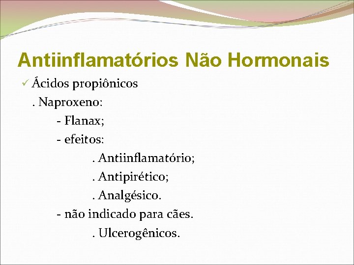 Antiinflamatórios Não Hormonais ü Ácidos propiônicos. Naproxeno: - Flanax; - efeitos: . Antiinflamatório; .
