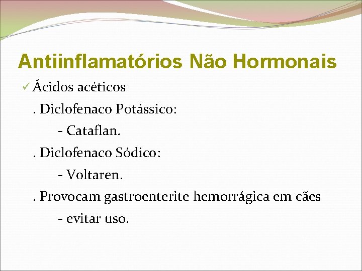 Antiinflamatórios Não Hormonais ü Ácidos acéticos . Diclofenaco Potássico: - Cataflan. . Diclofenaco Sódico: