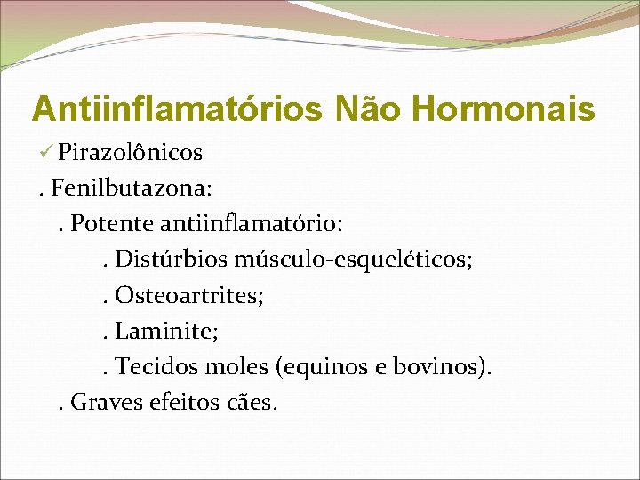 Antiinflamatórios Não Hormonais ü Pirazolônicos . Fenilbutazona: . Potente antiinflamatório: . Distúrbios músculo-esqueléticos; .