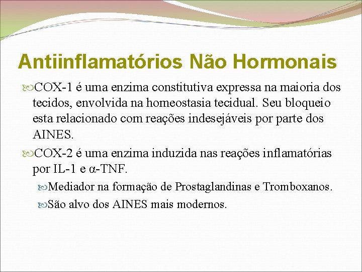 Antiinflamatórios Não Hormonais COX-1 é uma enzima constitutiva expressa na maioria dos tecidos, envolvida