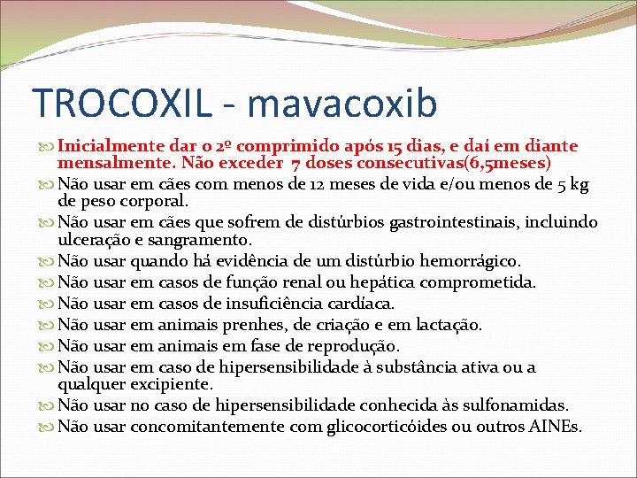 TROCOXIL - mavacoxib Inicialmente dar o 2º comprimido após 15 dias, e daí em