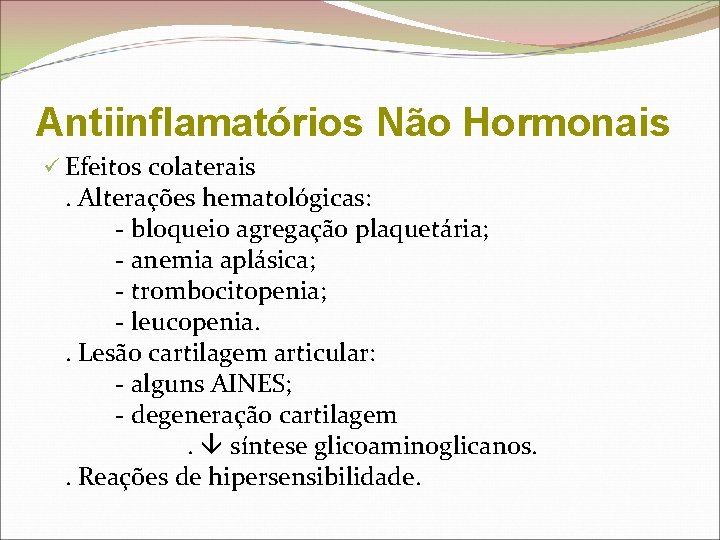 Antiinflamatórios Não Hormonais ü Efeitos colaterais. Alterações hematológicas: - bloqueio agregação plaquetária; - anemia