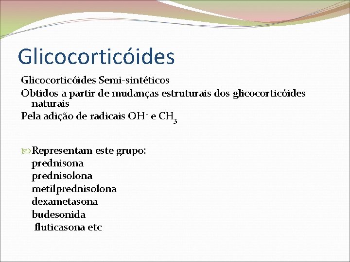 Glicocorticóides Semi-sintéticos Obtidos a partir de mudanças estruturais dos glicocorticóides naturais Pela adição de
